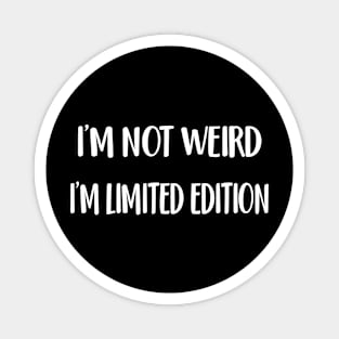 I'M NOT WEIRD I'M limited edition Magnet